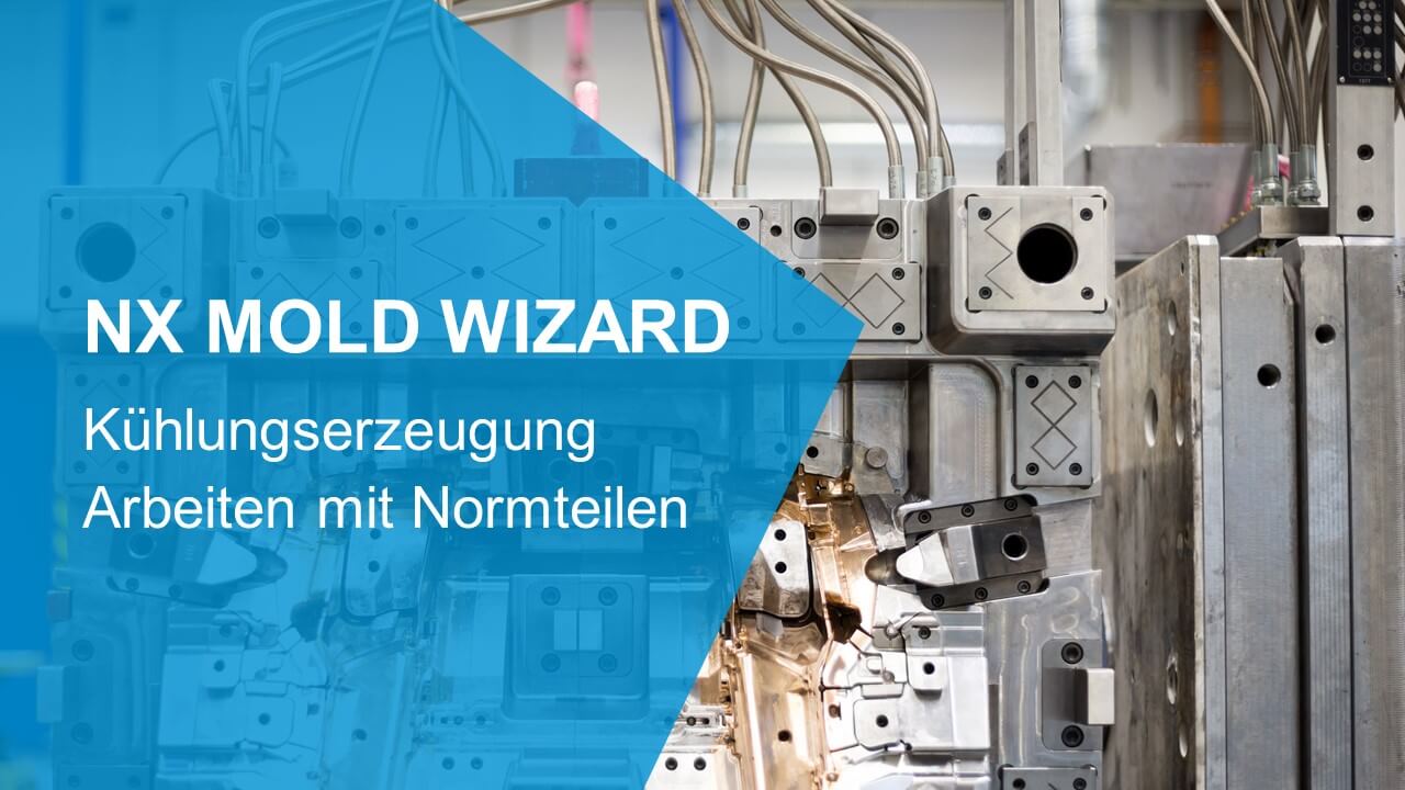 NX Mold Wizard: Kühlungserzeugung und Arbeiten mit Normteilen