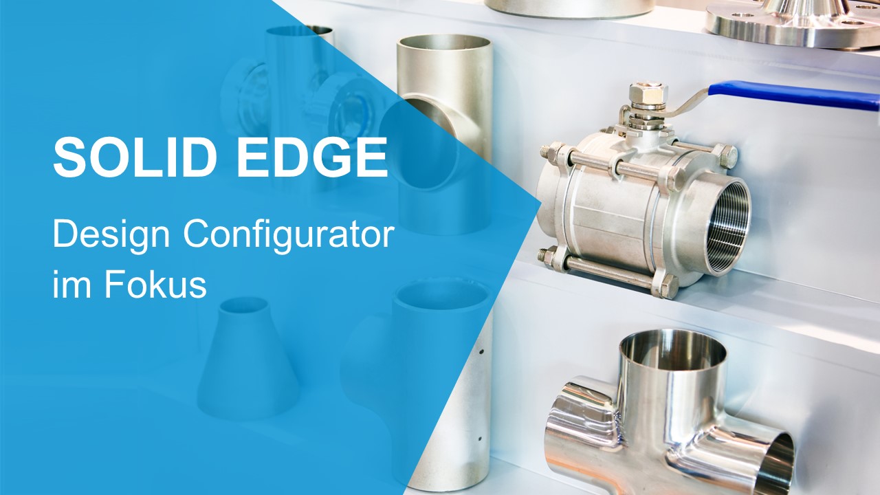 Solid Edge Design Configurator im Fokus