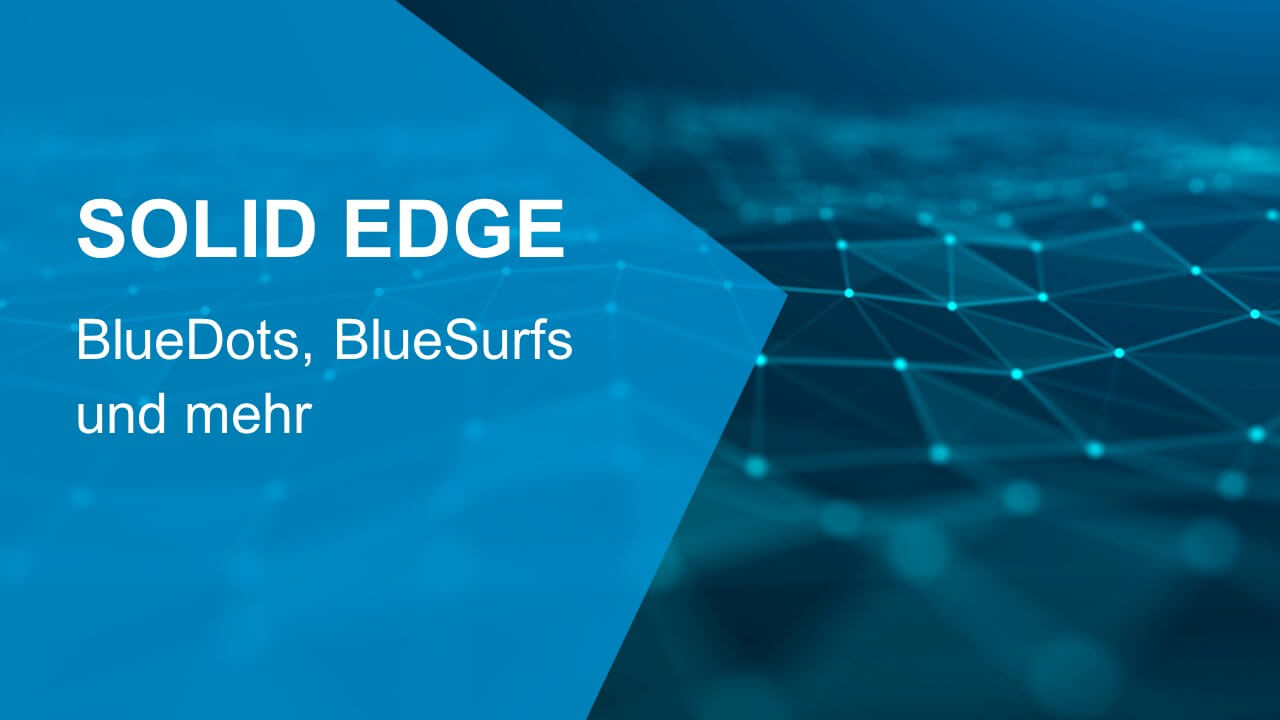 Solid Edge BlueDots, BlueSurfs und mehr