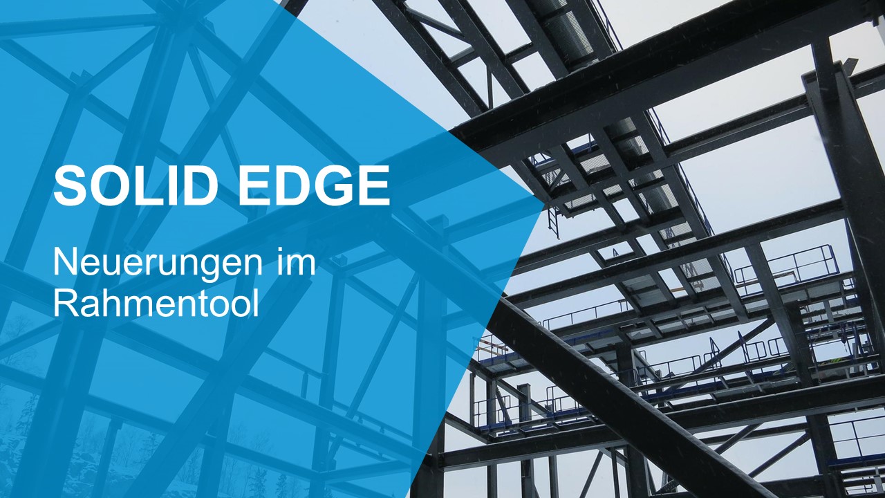 Neuerungen im Solid Edge Rahmentool