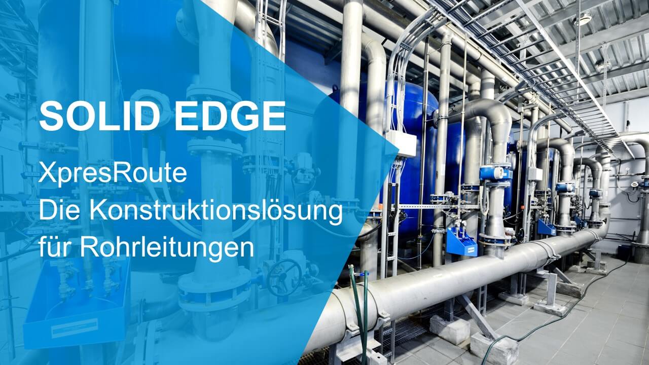 Solid Edge XpresRoute für Rohrleitungskonstruktion